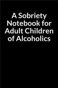 A Sobriety Notebook for Adult Children of Alcoholics