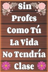 Sin Profes Como Tú La Vida No Tendría Clase Cuaderno De Notas