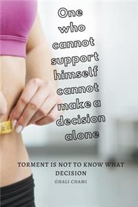 One who cannot support himself cannot make a decision alone