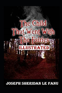 The Child That Went With The Fairies Illustrated