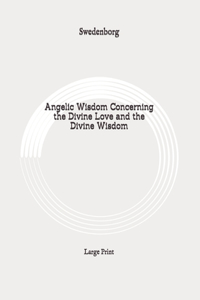 Angelic Wisdom Concerning the Divine Love and the Divine Wisdom