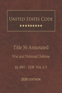 United States Code Annotated Title 50 War and National Defense 2020 Edition §§2001 - 3238 Vol 2/3