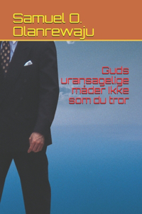 Guds uransagelige måder Ikke som du tror