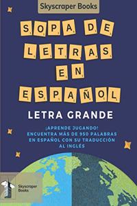 Skyscraper Books Sopa De Letras En Español Letra Grande ¡Aprende Jugando! Encuentra Más De 950 Palabras En Español Con Su Traducción Al Inglés Skyscraper Books