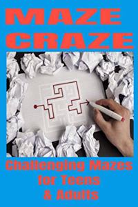 MAZE CRAZE Challenging Mazes for Teens