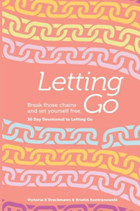 Letting Go - Break Those Chains and Set Yourself Free
