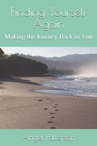 Finding Yourself Again: Making the Journey Back to You