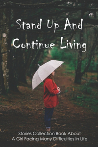 Stand Up And Continue Living