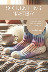 Sock Knitting Mastery