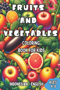 Indonesian - English Fruits and Vegetables Coloring Book for Kids Ages 4-8