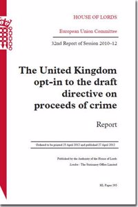 United Kingdom Opt-In to the Draft Directive on Proceeds of Crime: 32nd Report of Session 2010-12 Report
