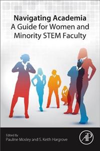 Navigating Academia: A Guide for Women and Minority Stem Faculty: A Guide for Women and Minority Stem Faculty