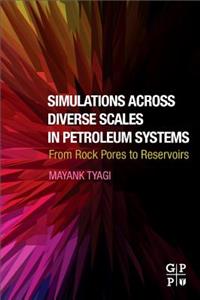 Simulations Across Diverse Scales in Petroleum Systems: From Rock Pores to Reservoirs