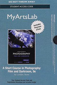 NEW MyLab Arts with Pearson eText -- Access Card -- for A Short Course in Photography