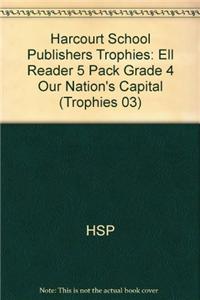 Harcourt School Publishers Trophies: Ell Reader 5 Pack Grade 4 Our Nation's Capital