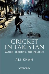 Cricket in Pakistan: Nation, Identity and Politics