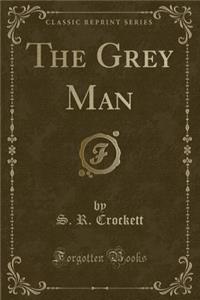 The Grey Man (Classic Reprint)
