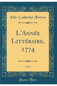L'Année Littéraire, 1774, Vol. 3 (Classic Reprint)