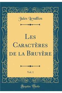 Les CaractÃ¨res de la BruyÃ¨re, Vol. 1 (Classic Reprint)