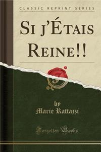 Si J'Etais Reine!! (Classic Reprint)