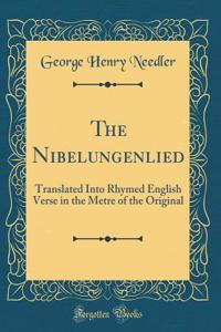 The Nibelungenlied: Translated Into Rhymed English Verse in the Metre of the Original (Classic Reprint)