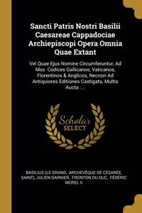Sancti Patris Nostri Basilii Caesareae Cappadociae Archiepiscopi Opera Omnia Quae Extant