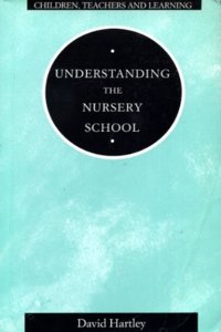 Understanding the Nursery School (Children, Teachers and Learning)