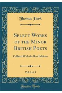 Select Works of the Minor British Poets, Vol. 2 of 5: Collated With the Best Editions (Classic Reprint)