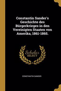 Constantin Sander's Geschichte des Bürgerkrieges in den Vereinigten Staaten von Amerika, 1861-1865.