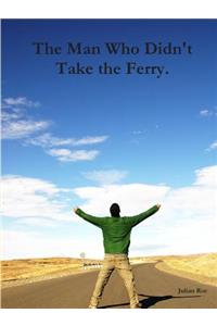 The Man Who Didn't Take the Ferry.