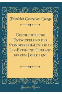 Geschichtliche Entwickelung der Standesverhältnisse in Liv-Esth-und Curland bis zum Jahre 1561 (Classic Reprint)
