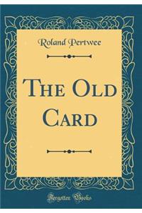The Old Card (Classic Reprint)