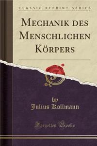 Mechanik Des Menschlichen KÃ¶rpers (Classic Reprint)
