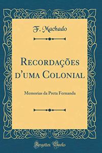 Recordações d'uma Colonial: Memorias da Preta Fernanda (Classic Reprint)