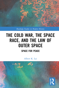 Cold War, the Space Race, and the Law of Outer Space