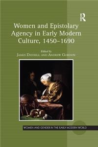 Women and Epistolary Agency in Early Modern Culture, 1450�1690