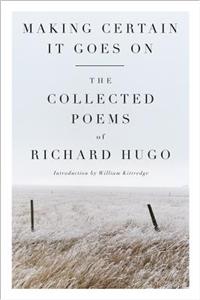 Making Certain It Goes on: The Collected Poems of Richard Hugo