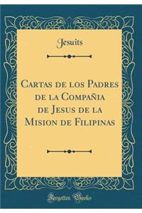 Cartas de Los Padres de la CompaÃ±ia de Jesus de la Mision de Filipinas (Classic Reprint)