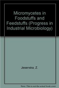 Micromycetes in Foodstuffs and Feedstuffs (Progress in Industrial Microbiology)