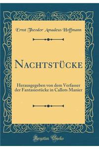 Nachtstücke: Herausgegeben von dem Verfasser der Fantasiestücke in Callots Manier (Classic Reprint)
