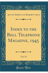 Index to the Bell Telephone Magazine, 1945, Vol. 24 (Classic Reprint)