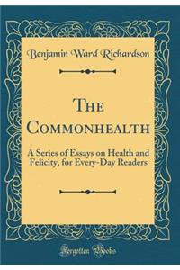 The Commonhealth: A Series of Essays on Health and Felicity, for Every-Day Readers (Classic Reprint)