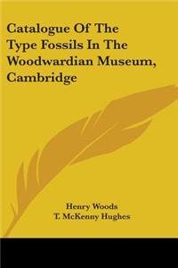 Catalogue Of The Type Fossils In The Woodwardian Museum, Cambridge