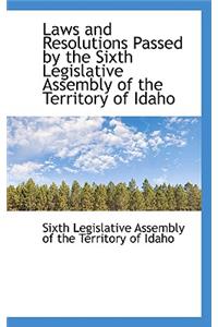 Laws and Resolutions Passed by the Sixth Legislative Assembly of the Territory of Idaho