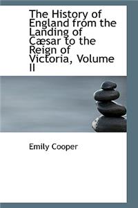 The History of England from the Landing of C Sar to the Reign of Victoria, Volume II