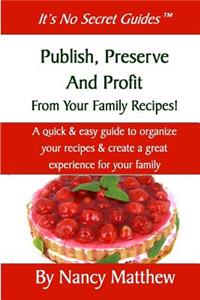 Publish, Preserve and Profit from Your Family Recipes!