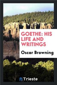 Goethe: His Life and Writings: His Life and Writings