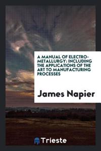 Manual of Electro-Metallurgy