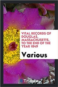 VITAL RECORDS OF DOUGLAS, MASSACHUSETTS,