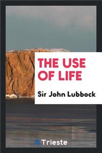 The Use of Life